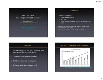 4/3/2014  Disclosure  Vena Cava Filters:   Research support:   Bayer Pharmaceuticals  Does