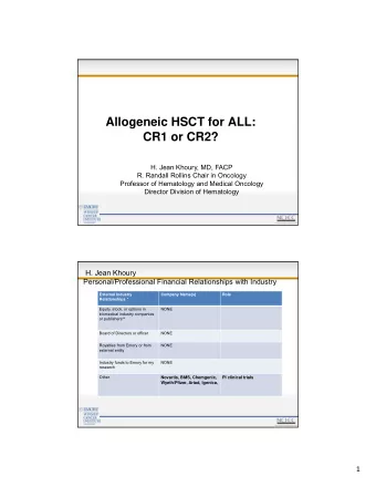 Allogeneic HSCT for ALL:  CR1 or CR2?  H. Jean Khoury, MD, FACP  R. Randall Rollins Chair in