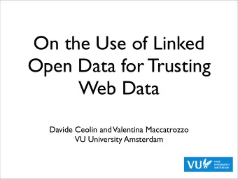 On the Use of Linked  Open Data for Trusting  Web Data  Davide Ceolin and  Valentina Maccatrozzo
