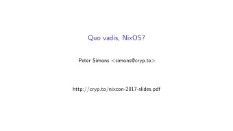 Quo vadis, NixOS?  Peter Simons &lt;simons@cryp.to&gt;  http://cryp.to/nixcon-2017-slides.pdf