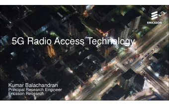 5G Radio Access Technology  Kumar Balachandran  Principal Research Engineer  Ericsson Research  5G