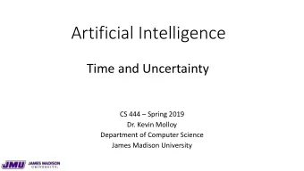Artificial Intelligence  Time and Uncertainty  CS 444  Spring 2019  Dr. Kevin Molloy  Department