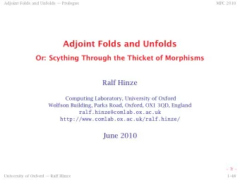 Adjoint Folds and Unfolds  Or: Scything Through the Thicket of Morphisms  Ralf Hinze  Computing