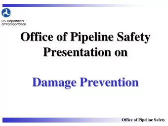 Office of Pipeline Safety  Office of Pipeline Safety  Presentation on  Presentation on  Damage