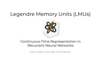 Legendre Memory Units (LMUs)  Continuous-Time Representation in  Recurrent Neural Networks  Aaron