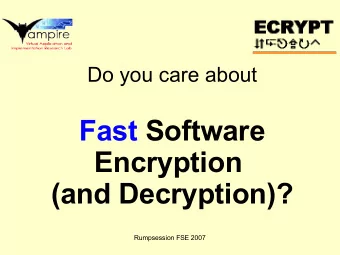 Fast Software  Encryption  (and Decryption)?  Rumpsession FSE 2007  SPEED  Software  Performance