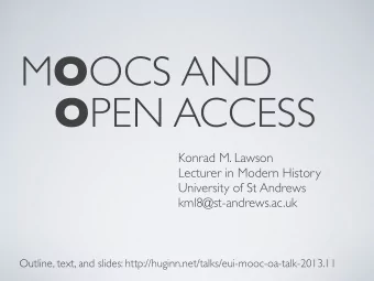 M O OCS AND O PEN ACCESS  Konrad M. Lawson  Lecturer in Modern History  University of St Andrews