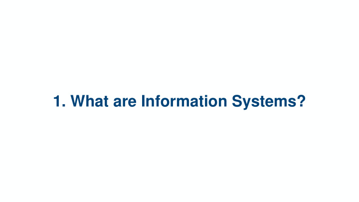 1 what are information systems 1 1 introduction to