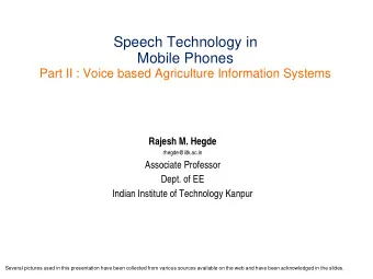 Speech Technology in  Mobile Phones  Part II : Voice based Agriculture Information Systems  Rajesh