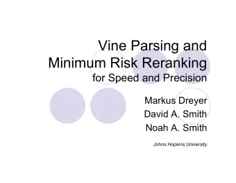 Vine Parsing and  Minimum Risk Reranking  for Speed and Precision  Markus Dreyer  David A. Smith