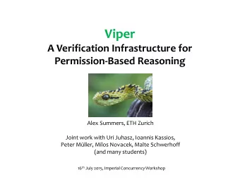 Viper  A Verification Infrastructure for  Permission-Based Reasoning  Alex Summers, ETH Zurich