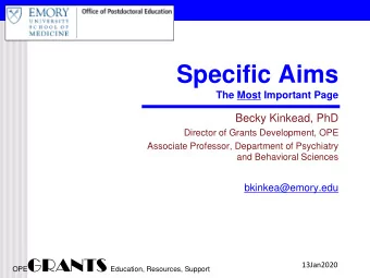 Specific Aims  The Most Important Page  Becky Kinkead, PhD  Director of Grants Development, OPE