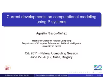 Current developments on computational modeling  using P systems  Agustn Riscos-Nez  Research