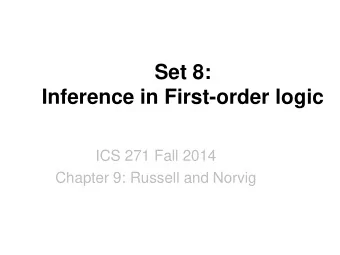 Set 8:  Inference in First-order logic  ICS 271 Fall 2014  Chapter 9: Russell and Norvig  Universal