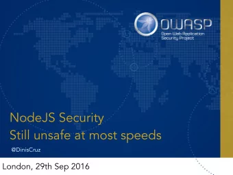 NodeJS Security  Still unsafe at most speeds  @DinisCruz  London, 29th Sep 2016  Me  Developer