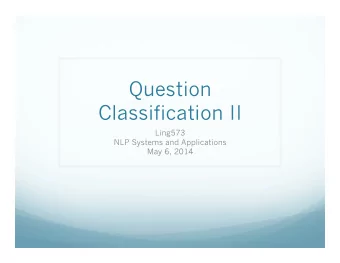 Question  Classification II  Ling573  NLP Systems and Applications  May 6, 2014  Roadmap