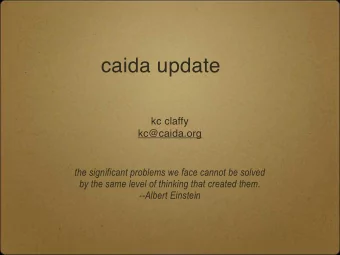 caida update  kc claffy  kc@caida.org  the significant problems we face cannot be solved  by the
