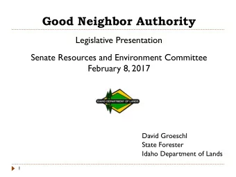 Good Neighbor Authority  Legislative Presentation  Senate Resources and Environment Committee