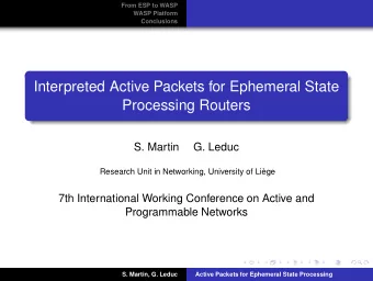 Interpreted Active Packets for Ephemeral State  Processing Routers  S. Martin  G. Leduc  Research