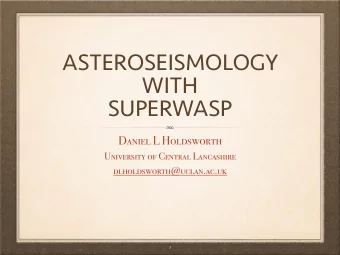 ASTEROSEISMOLOGY  WITH  SUPERWASP  Daniel L Holdsworth  University of Central Lancashire