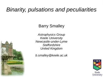 Binarity, pulsations and peculiarities  Barry Smalley  Astrophysics Group  Keele University