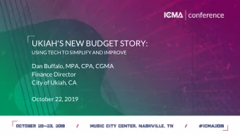 UKIAH'S NEW BUDGET STORY:  USING TECH TO SIMPLIFY AND IMPROVE  Dan Buffalo, MPA, CPA, CGMA  Finance