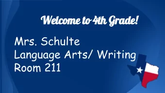 Welcome to 4th Grade!  Mrs. Schulte  Language Arts/ Writing  Room 211  Meet your Teachers:  Mrs.