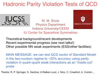 Hadronic Parity Violation Tests of QCD  W. M. Snow  Physics Department  Indiana University/CEEM  IU
