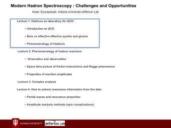 Modern Hadron Spectroscopy : Challenges and Opportunities  Adam Szczepaniak, Indiana