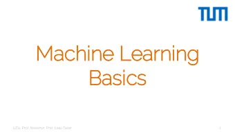 Machin  ine Learnin  ing  Basic  ics  I2DL: Prof. Niessner, Prof. Leal-Taix  1  Machin  ine Learn