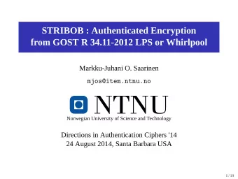STRIBOB : Authenticated Encryption  from GOST R 34.11-2012 LPS or Whirlpool  Markku-Juhani O.