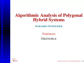 Algorithmic Analysis of Polygonal  Hybrid Systems G ERARDO S CHNEIDER V ERIMAG G RENOBLE