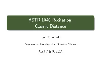ASTR 1040 Recitation:  Cosmic Distance  Ryan Orvedahl  Department of Astrophysical and Planetary