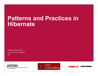 Patterns and Practices in  Hibernate  Patrycja Wegrzynowicz  Yon Labs, Yon Consulting  100  Agenda