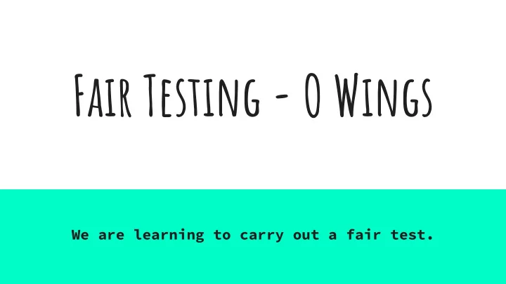 fair testing o wings