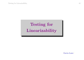 Testing for  Linearizability  Gavin Lowe  Testing for Linearizability  02  Linearizability