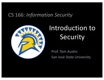 Introduction to  Security  Prof. Tom Austin  San Jos State University  Why should we learn about