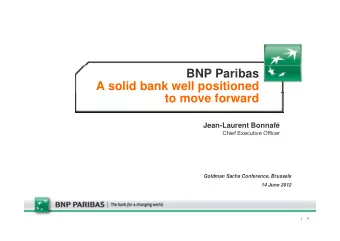 BNP Paribas  A solid bank well positioned  to move forward  Jean-Laurent Bonnaf  Chief Executive