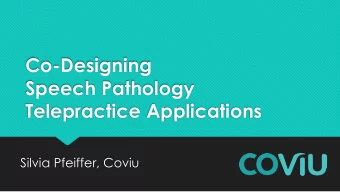 Speech Pathology  Telepractice Applications  Silvia Pfeiffer, Coviu  Introduction  Dr Silvia
