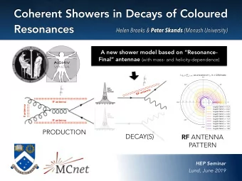 Coherent Showers in Decays of Coloured  Resonances Helen Brooks &amp; Peter Skands (Monash