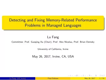 Detecting and Fixing Memory-Related Performance  Problems in Managed Languages  Lu Fang  Committee: