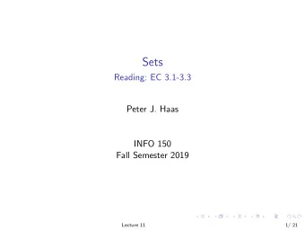 Sets  Reading: EC 3.1-3.3  Peter J. Haas  INFO 150  Fall Semester 2019  Lecture 11  1/ 21  Sets