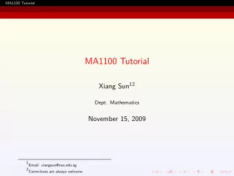 MA1100 Tutorial Xiang Sun 12  Dept. Mathematics  November 15, 2009  1Email: xiangsun@nus.edu.sg