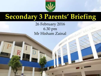 Secondary 3 Parents Briefing  26 February 2016  6.30 pm  Mr Hisham Zainal  Belief: Learn.