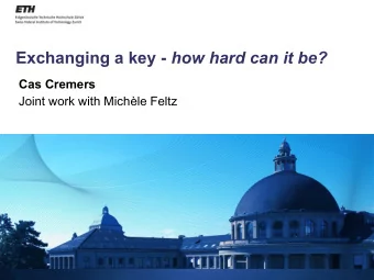 Exchanging a key - how hard can it be?  Cas Cremers  Joint work with Michle Feltz  Authenticated