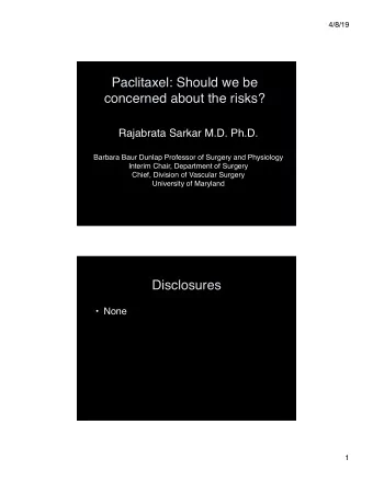 Paclitaxel: Should we be  concerned about the risks?  Rajabrata Sarkar M.D. Ph.D.  Barbara Baur