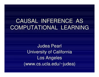 CAUSAL  INFERENCE  AS  COMPUTATIONAL  LEARNING  Judea Pearl  University of California  Los Angeles