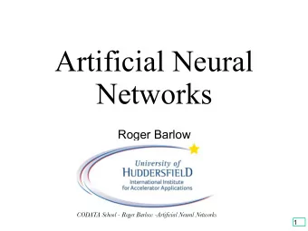 Artificial Neural  Networks  Roger Barlow  CODATA School - Roger Barlow -Artificial Neural Networks