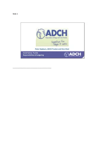 Slide 1  Peter Hepburn, ADCH Trustee and Vice Chair  Governance, Trustee  Res  esponsi  sibili