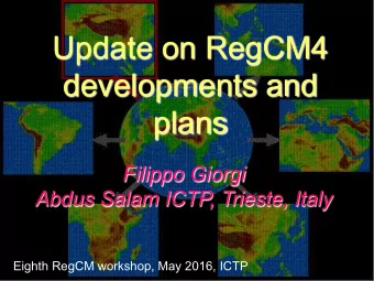 Update on RegCM4  developments and  plans  Filippo Giorgi  Abdus Salam ICTP, Trieste, Italy  Eighth